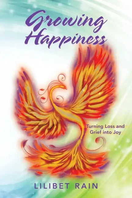 Growing Happiness: Turning Loss and Grief into Joy - Paperback