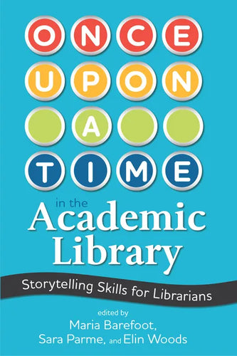 Once Upon a Time in the Academic Library: Storytelling Skills for Librarians - Paperback