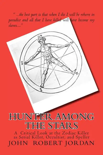 Hunter Among the Stars: A Critical Look at the Zodiac Killer as Serial Killer, Occultist, and Speller - Paperback