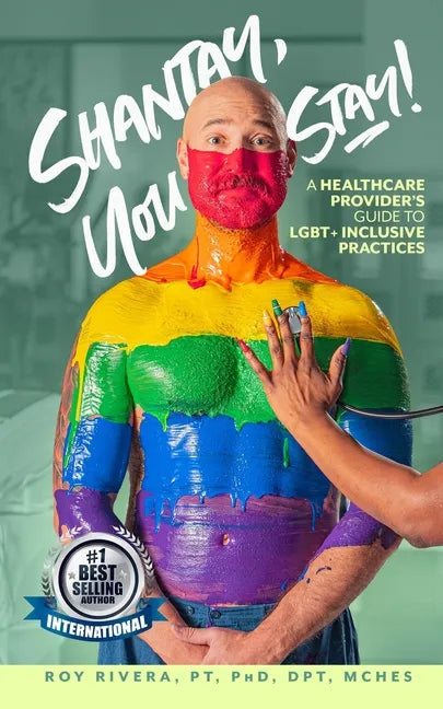 Shantay, You Stay!: A Healthcare Provider's Guide to LGBT+ Inclusive Practices - Paperback