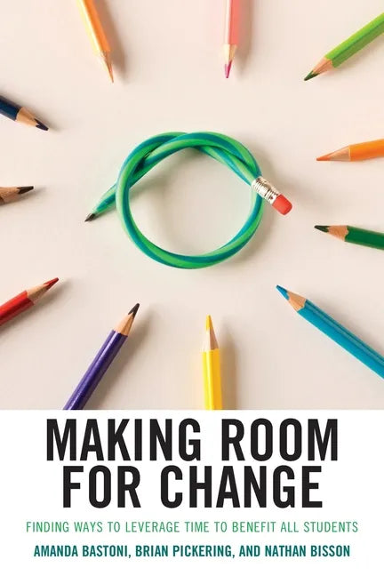 Making Room for Change: Finding Ways to Leverage Time to Benefit All Students - Paperback