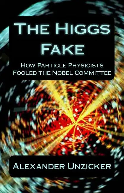 The Higgs Fake: How Particle Physicists Fooled the Nobel Committee - Paperback