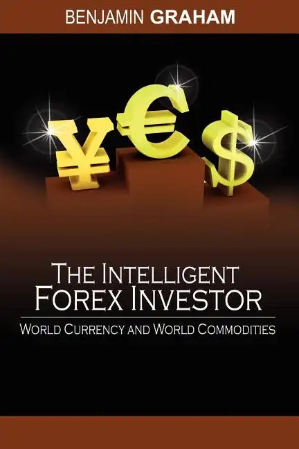 The Intelligent Forex Investor: World Currency and World Commodities - Paperback