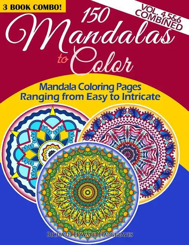 150 Mandalas To Color - Mandala Coloring Pages Ranging From Easy To Intricate - Vol. 4, 5 & 6 Combined: 3 Book Combo - Paperback