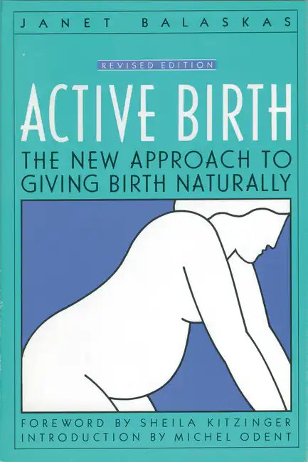 Active Birth - Revised Edition: The New Approach to Giving Birth Naturally (Revised) - Paperback