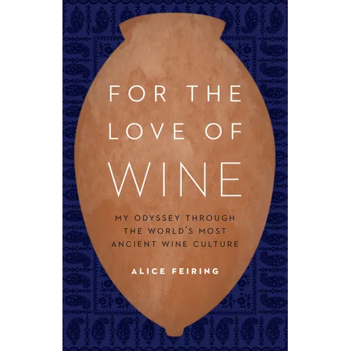 For the Love of Wine: My Odyssey Through the World's Most Ancient Wine Culture - Hardcover