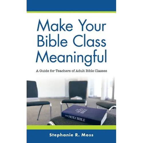 Make Your Bible Class Meaningful: A Guide for Teachers of Adult Bible Classes - Paperback