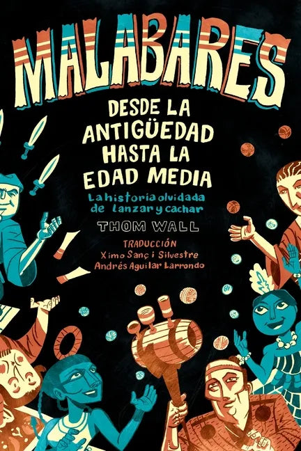 Malabares - desde la Antigüedad hasta la Edad Media: la historia olvidada de lanzar y cachar - Paperback
