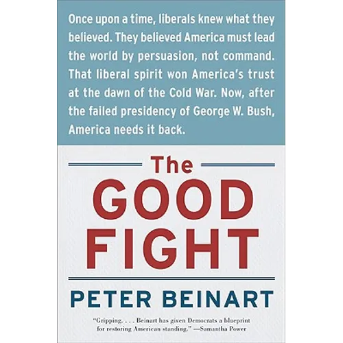 The Good Fight: Why Liberals---And Only Liberals---Can Win the War on Terror and Make America Great Again - Paperback