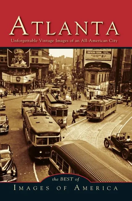 Atlanta: Unforgettable Vintage Images of an All-American City - Hardcover
