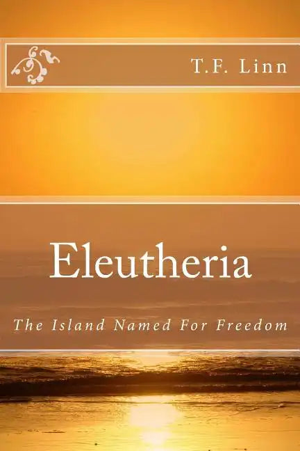 Eleutheria: The Island Named For Freedom - Paperback