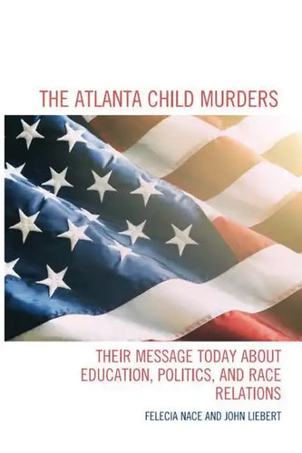 The Atlanta Child Murders: Their Message Today About Education, Politics and Race Relations - Paperback