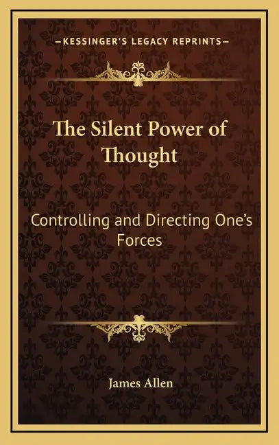 The Silent Power of Thought: Controlling and Directing One's Forces - Hardcover