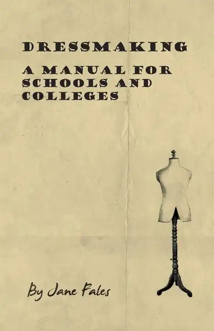 Dressmaking - A Manual for Schools and Colleges - Hardcover