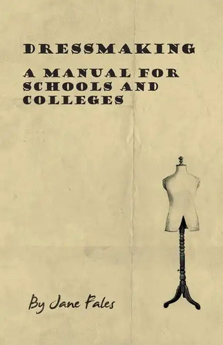 Dressmaking - A Manual for Schools and Colleges - Hardcover