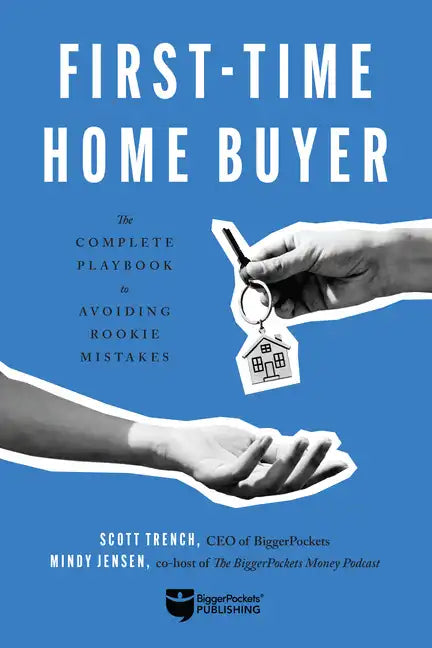First-Time Home Buyer: The Complete Playbook to Avoiding Rookie Mistakes - Paperback