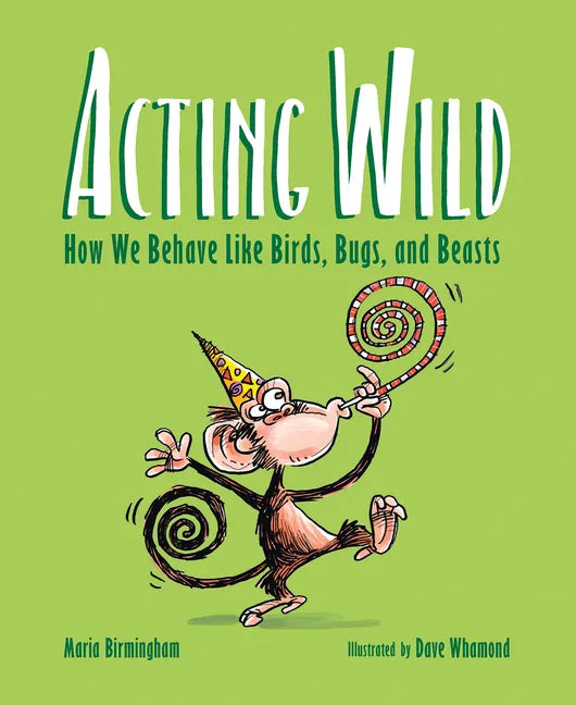 Acting Wild: How We Behave Like Birds, Bugs, and Beasts - Hardcover