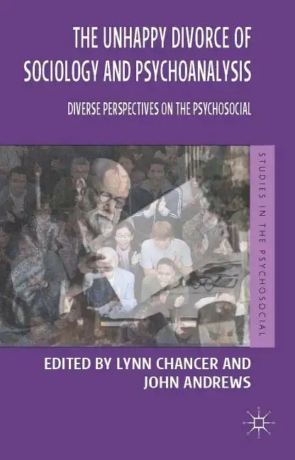 The Unhappy Divorce of Sociology and Psychoanalysis: Diverse Perspectives on the Psychosocial - Paperback