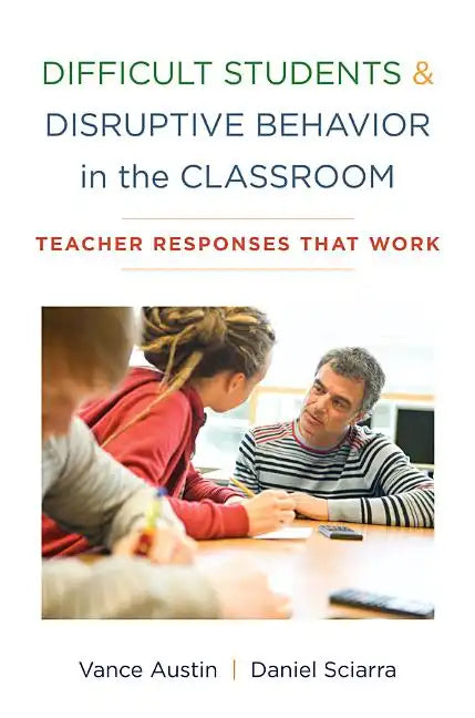 Difficult Students and Disruptive Behavior in the Classroom: Teacher Responses That Work - Paperback