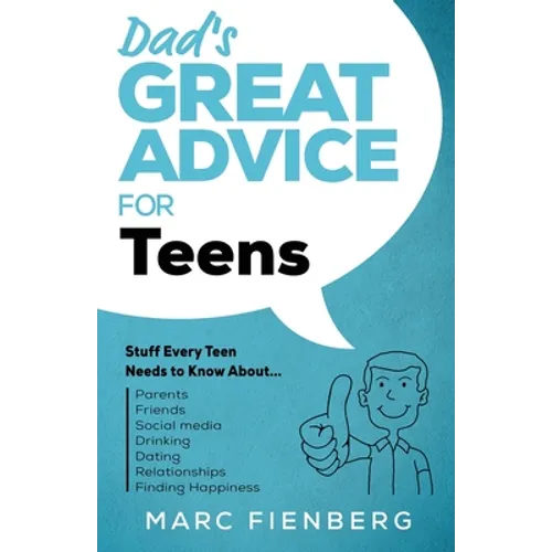Dad's Great Advice for Teens: Stuff Every Teen Needs to Know About Parents, Friends, Social Media, Drinking, Dating, Relationships, and Finding Happin - Paperback