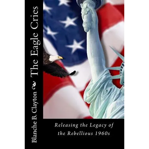The Eagle Cries: Reversing The Legacy Of The Rebellious 1960s - Paperback