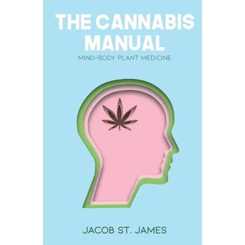 The Cannabis Manual: Reprogramming the body and mind for wellness - Paperback
