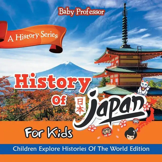 History Of Japan For Kids: A History Series - Children Explore Histories Of The World Edition - Paperback