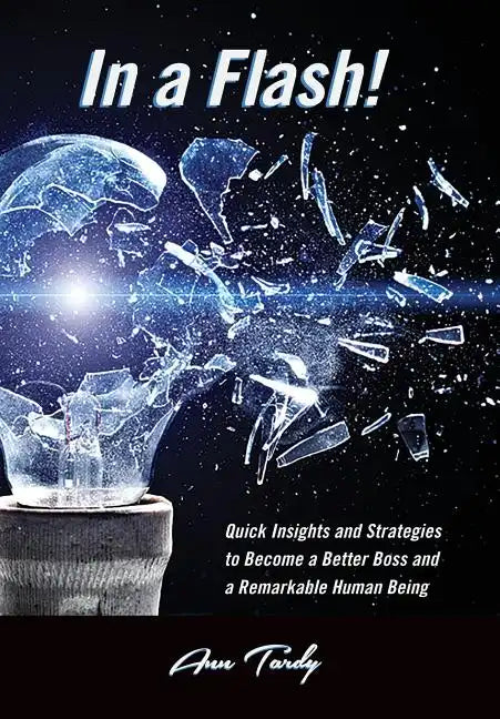 In a Flash!: Quick Insights and Strategies to Become a Better Boss and a Remarkable Human Being - Paperback