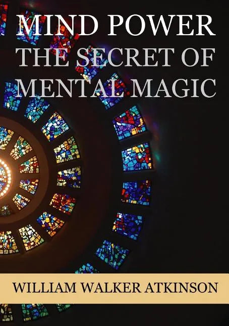Mind Power: The Secret of Mental Magic - Paperback