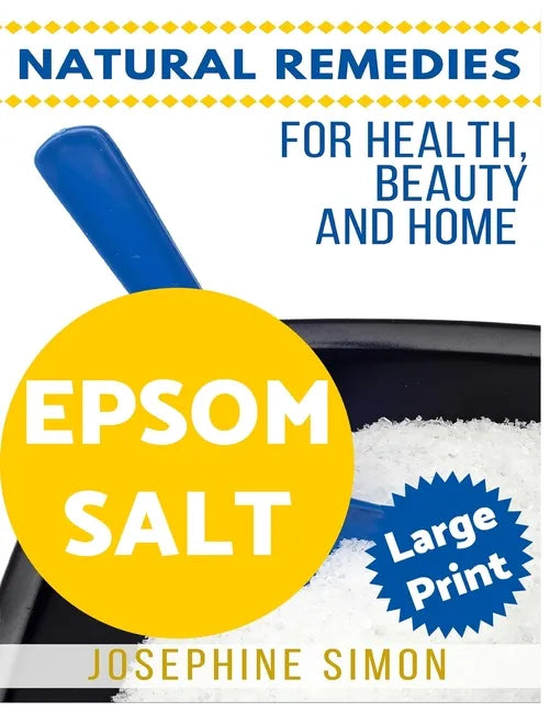 Epsom Salt ***Large Print Edition***: Natural Remedies for Health, Beauty and Home - Paperback