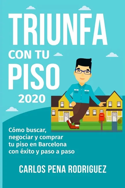 Triunfa Con Tu Piso: Cómo buscar, negociar y comprar tu piso en Barcelona paso a paso - Paperback