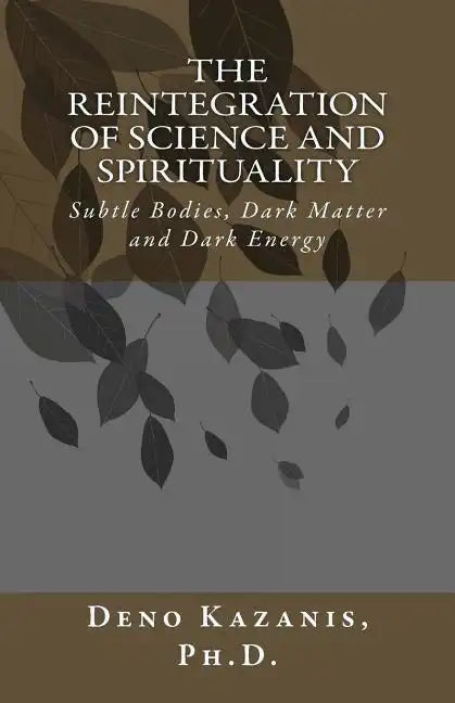 The Reintegration of Science and Spirituality: Subtle Bodies, Dark Matter and Dark Energy - Paperback