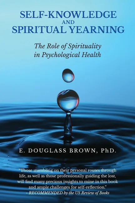 Self-Knowledge and Spiritual Yearning: The Role of Spirituality in Psychological Health - Paperback