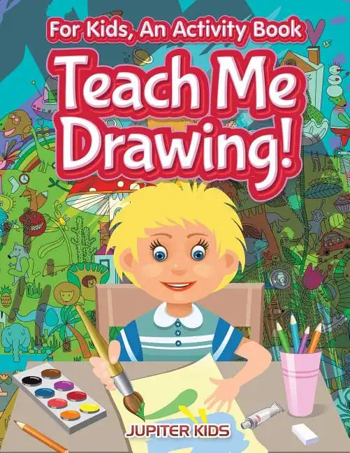I Want to Learn How To Draw! For Kids, an Activity Book - Paperback