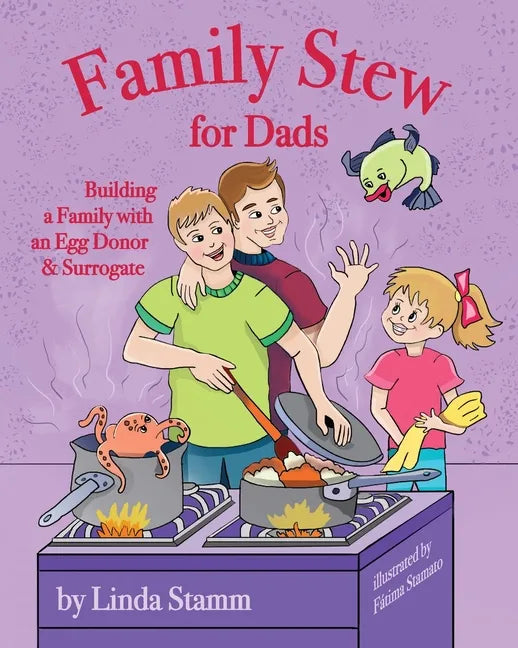 Family Stew for Dads: Building a Family with an Egg Donor & Surrogate - Paperback