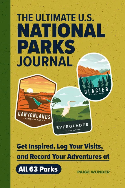 The Ultimate U.S. National Parks Journal: Get Inspired, Log Your Visits, and Record Your Adventures at All 63 Parks - Hardcover