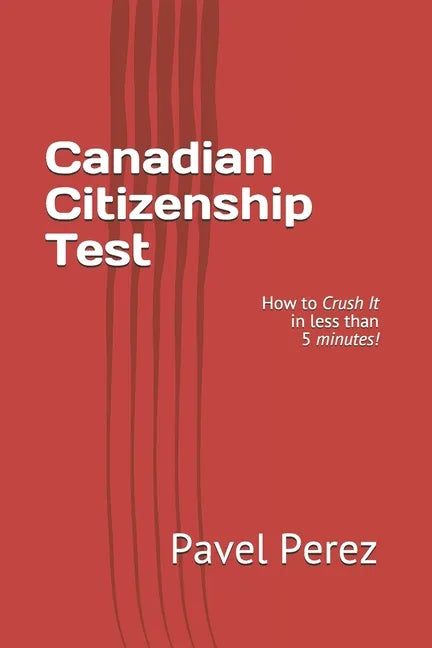 Canadian Citizenship Test: How to Crush It in less than 5 minutes! - Paperback