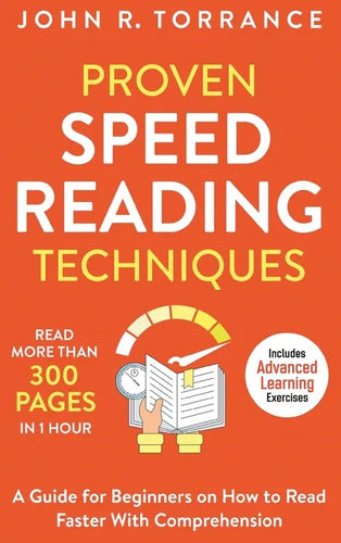 Proven Speed Reading Techniques: Read More Than 300 Pages in 1 Hour. A Guide for Beginners on How to Read Faster With Comprehension (Includes Advanced - Hardcover