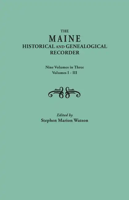 Maine Historical and Genealogical Recorder. Nine Volumes Bound in Three. Volumes I-III - Paperback
