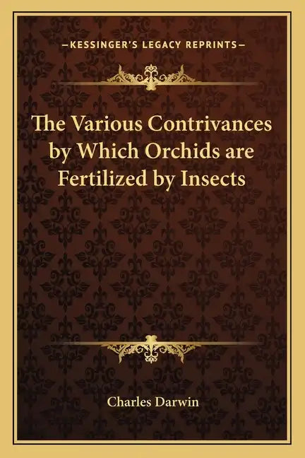 The Various Contrivances by Which Orchids Are Fertilized by Insects - Paperback