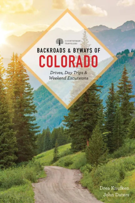 Backroads & Byways of Colorado: Drives, Day Trips & Weekend Excursions - Paperback