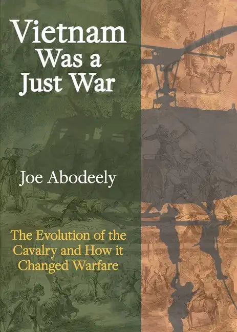 Vietnam Was a Just War: The Evolution of the Cavalry and How it Changed Warfare - Paperback