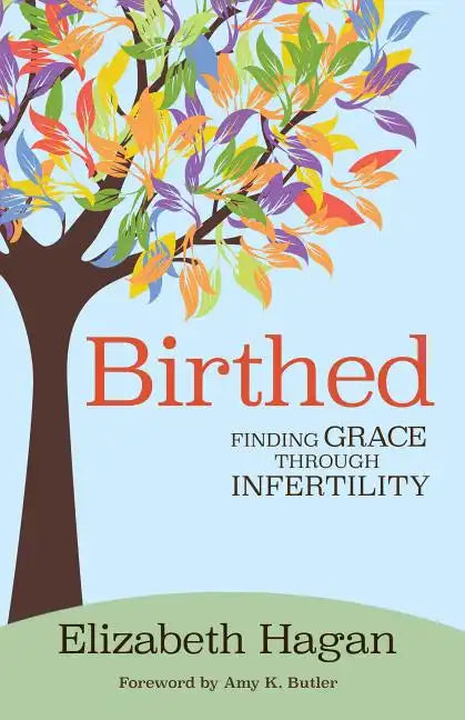 Birthed: Finding Grace Through Infertility - Paperback