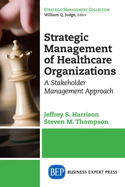 Strategic Management of Healthcare Organizations: A Stakeholder Management Approach - Paperback