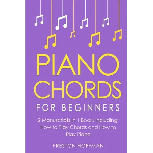 Piano Chords: For Beginners - Bundle - The Only 2 Books You Need to Learn Chords for Piano, Piano Chord Theory and Piano Chord Progressions Today - Paperback