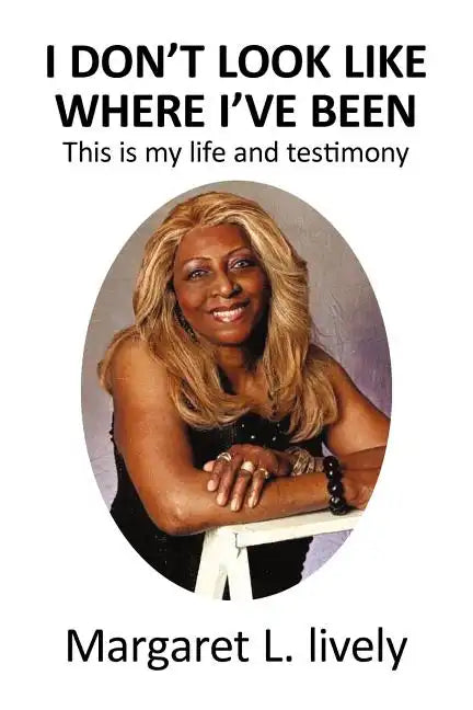 I Don't Look Like Where I've Been: This Is My Life and Testimony - Paperback