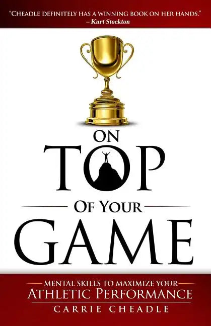 On Top of Your Game: Mental Skills to Maximize Your Athletic Performance - Paperback