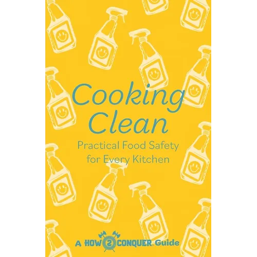 Cooking Clean: Practical Food Safety for Every Kitchen - Paperback