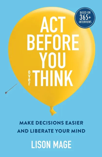 Act Before You overThink: Make Decisions Easier and Liberate Your Mind - Paperback