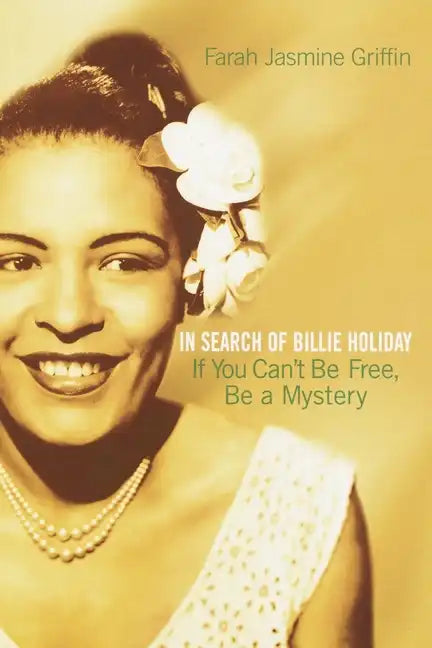 If You Can't Be Free, Be a Mystery: In Search of Billie Holiday - Paperback